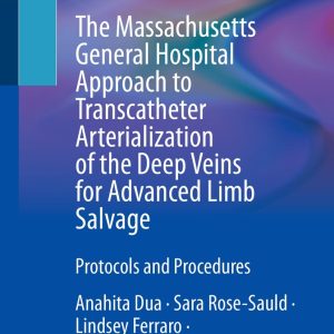 The Massachusetts General Hospital Approach to Transcatheter Arterialization of the Deep Veins for Advanced Limb Salvage (EPUB)
