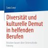 Diversität und kulturelle Demut in helfenden Berufen: Brücken bauen über Unterschiede hinweg (Original PDF from Publisher)