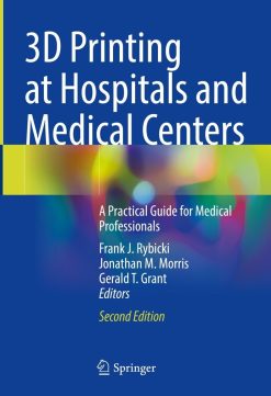 3D Printing at Hospitals and Medical Centers: A Practical Guide for Medical Professionals, 2nd Edition (Original PDF from Publisher)