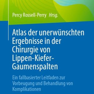 Atlas der unerwünschten Ergebnisse in der Chirurgie von Lippen-Kiefer-Gaumenspalten: Ein fallbasierter Leitfaden zur Vorbeugung und Behandlung von Komplikationen (EPUB)