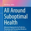 All Around Suboptimal Health: Advanced Approaches by Predictive, Preventive and Personalised Medicine for Healthy Populations (Original PDF from Publisher)