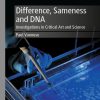 Difference, Sameness and DNA: Investigations in Critical Art and Science (Original PDF from Publisher)