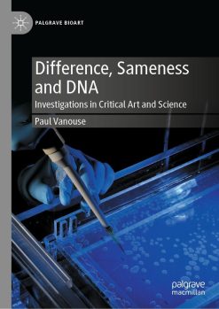 Difference, Sameness and DNA: Investigations in Critical Art and Science (Original PDF from Publisher)