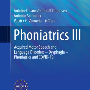 Phoniatrics III: Acquired Motor Speech and Language Disorders – Dysphagia – Phoniatrics and COVID-19 (Original PDF from Publisher)