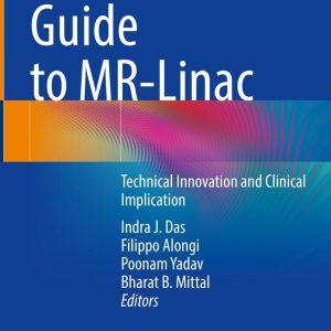 A Practical Guide to MR-Linac: Technical Innovation and Clinical Implication (EPUB)