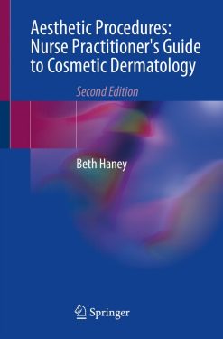 Aesthetic Procedures: Nurse Practitioner’s Guide to Cosmetic Dermatology, 2nd Edition (Original PDF from Publisher)