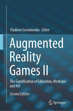 Augmented Reality Games II: The Gamification of Education, Medicine and Art, 2nd Edition (Original PDF from Publisher)
