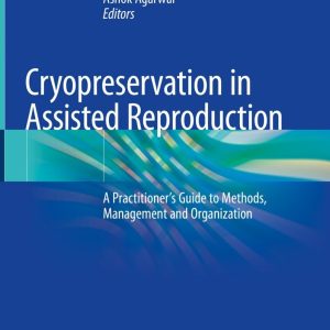 Cryopreservation in Assisted Reproduction: A Practitioner’s Guide to Methods, Management and Organization (Original PDF from Publisher)