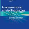 Cryopreservation in Assisted Reproduction: A Practitioner’s Guide to Methods, Management and Organization (EPUB)