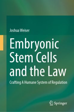 Embryonic Stem Cells and the Law: Crafting A Humane System of Regulation (Original PDF from Publisher)