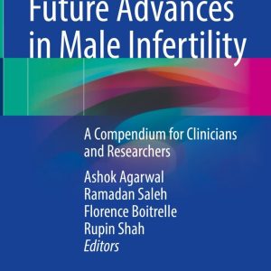 Current and Future Advances in Male Infertility: A Compendium for Clinicians and Researchers (EPUB)