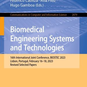 Biomedical Engineering Systems and Technologies: 16th International Joint Conference, BIOSTEC 2023, Lisbon, Portugal, February 16–18, 2023, Revised Selected Papers (EPUB)