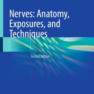Nerves: Anatomy, Exposures, and Techniques, 2nd Edition (Original PDF from Publisher)