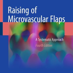 Raising of Microvascular Flaps: A Systematic Approach, 4th Edition (Original PDF from Publisher)