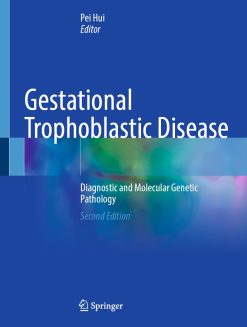 Gestational Trophoblastic Disease: Diagnostic and Molecular Genetic Pathology, 2nd Edition (Original PDF from Publisher)