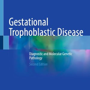 Gestational Trophoblastic Disease: Diagnostic and Molecular Genetic Pathology, 2nd Edition (Original PDF from Publisher)