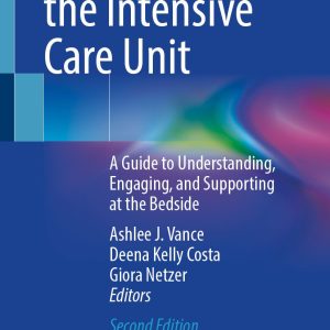 Families in the Intensive Care Unit: A Guide to Understanding, Engaging, and Supporting at the Bedside, 2nd Edition (Original PDF from Publisher)