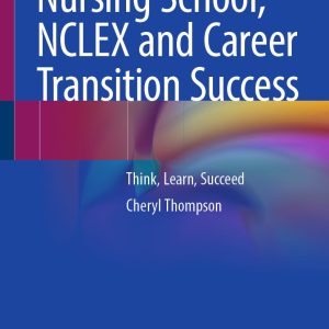 Nursing School, NCLEX and Career Transition Success: Think, Learn, Succeed (EPUB)