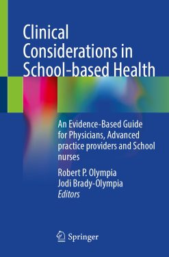 Clinical Considerations in School-based Health: An Evidence-Based Guide for Physicians, Advanced practice providers and School nurses (Original PDF from Publisher)