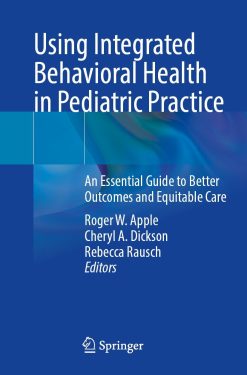 Using Integrated Behavioral Health in Pediatric Practice: An Essential Guide to Better Outcomes and Equitable Care (EPUB)