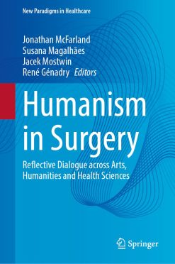 Humanism in Surgery: Reflective Dialogue across Arts, Humanities and Health Sciences (New Paradigms in Healthcare) (EPUB)