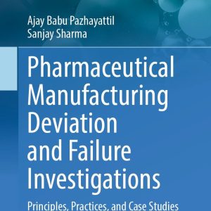 Pharmaceutical Manufacturing Deviation and Failure Investigations: Principles, Practices, and Case Studies (Original PDF from Publisher)