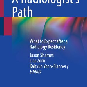 A Radiologist’s Path: What to Expect after a Radiology Residency (Original PDF from Publisher)