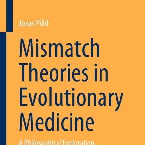 Mismatch Theories in Evolutionary Medicine: A Philosophical Exploration (EPUB)