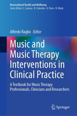 Music and Music Therapy Interventions in Clinical Practice: A Textbook for Music Therapy Professionals, Clinicians and Researchers (Original PDF from Publisher)