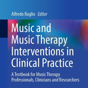 Music and Music Therapy Interventions in Clinical Practice: A Textbook for Music Therapy Professionals, Clinicians and Researchers (Original PDF from Publisher)