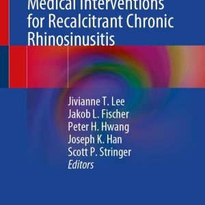 Advances in Surgical and Medical Interventions for Recalcitrant Chronic Rhinosinusitis (Original PDF from Publisher)