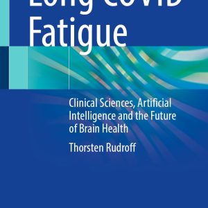 Long COVID Fatigue: Clinical Sciences, Artificial Intelligence and the Future of Brain Health (EPUB)