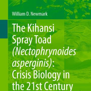 The Kihansi Spray Toad (Nectophrynoides asperginis): Crisis Biology in the 21st Century (EPUB)