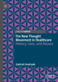 The New Thought Movement in Healthcare: History, Uses, and Abuses (Original PDF from Publisher)