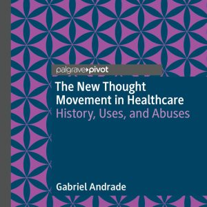 The New Thought Movement in Healthcare: History, Uses, and Abuses (Original PDF from Publisher)