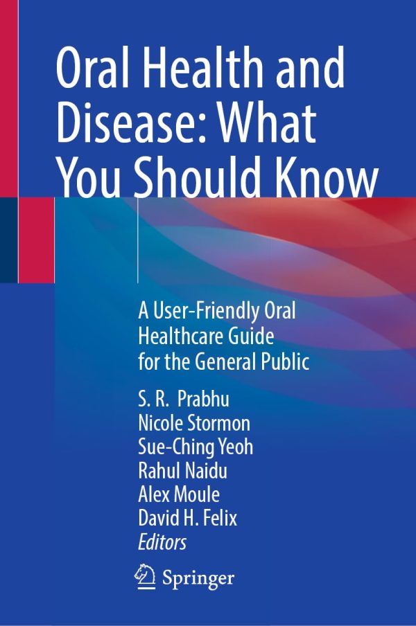 Oral Health and Disease: What You Should Know: A User-Friendly Oral Healthcare Guide for the General Public (Original PDF from Publisher)