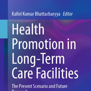 Health Promotion in Long-Term Care Facilities: The Present Scenario and Future Demands (EPUB)
