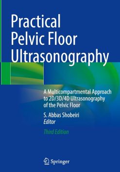 Practical Pelvic Floor Ultrasonography: A Multicompartmental Approach to 2D/3D/4D Ultrasonography of the Pelvic Floor, 2025th Edition (EPUB)