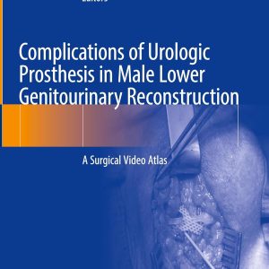 Complications of Urologic Prosthesis in Male Lower Genitourinary Reconstruction: A Surgical Video Atlas (Original PDF from Publisher)