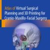 Atlas of Virtual Surgical Planning and 3D Printing for Cranio-Maxillo-Facial Surgery (Original PDF from Publisher)