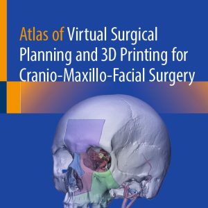 Atlas of Virtual Surgical Planning and 3D Printing for Cranio-Maxillo-Facial Surgery (Original PDF from Publisher)