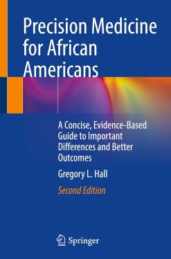 Precision Medicine for African Americans: A Concise, Evidence-Based Guide to Important Differences and Better Outcomes, 2025th Edition (Original PDF from Publisher)