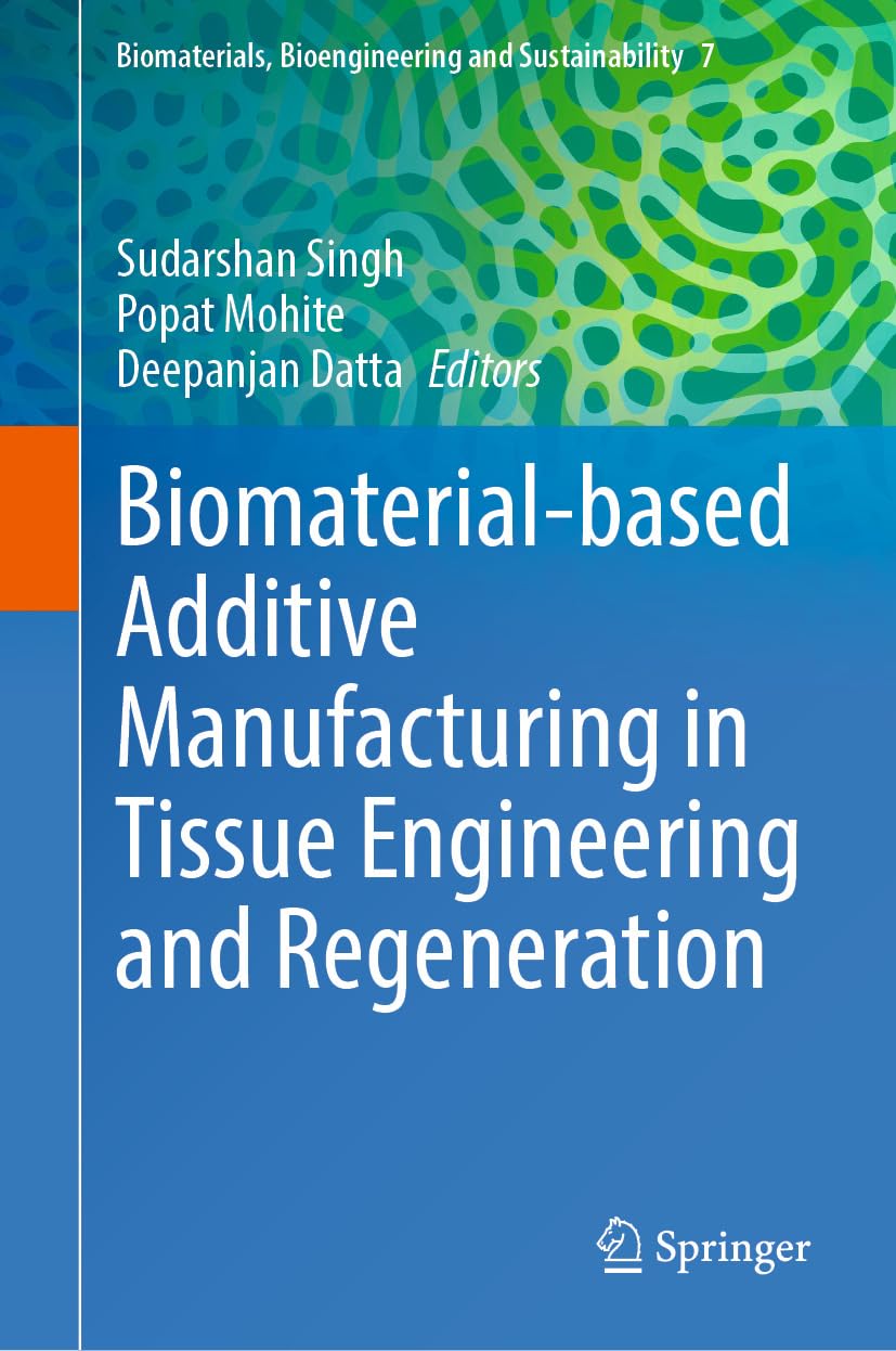 Biomaterial-based Additive Manufacturing in Tissue Engineering and Regeneration (Biomaterials, Bioengineering and Sustainability Book 7) (EPUB)