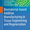 Biomaterial-based Additive Manufacturing in Tissue Engineering and Regeneration (Biomaterials, Bioengineering and Sustainability Book 7) (Original PDF from Publisher)