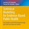 Statistical Modelling for Evidence-Based Public Health: Case Studies in HIV/AIDS Epidemiology and Child and Maternal Health (Emerging Topics in Statistics and Biostatistics) (EPUB)