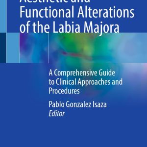 Aesthetic and Functional Alterations of the Labia Majora: A Comprehensive Guide to Clinical Approaches and Procedures (EPUB)