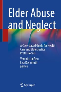 Elder Abuse and Neglect: A Case-based Guide for Health Care and Elder Justice Professionals (EPUB)
