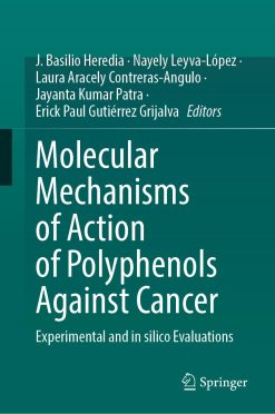 Molecular Mechanisms of Action of Polyphenols Against Cancer: Experimental and in silico Evaluations (EPUB)