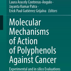 Molecular Mechanisms of Action of Polyphenols Against Cancer: Experimental and in silico Evaluations (EPUB)