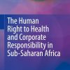 The Human Right to Health and Corporate Responsibility in Sub-Saharan Africa (Original PDF from Publisher)
